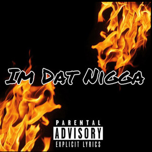 Im Dat Nigga (Explicit)
