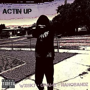 Actin Up (feat. Gramz & NanoBandz) (Explicit)