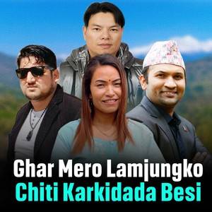 Ghar Mero Lamjungko Chiti Karkidada Besi