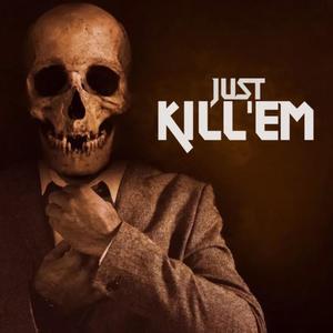 Just Kill’em (Explicit)