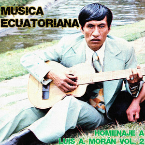 Música Ecuatoriana: Homenaje a Luis A. Morán, Vol. 2