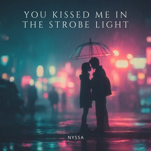 You Kissed Me in the Strobe Light