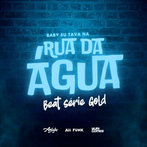 BABY EU TAVA NA RUA DA ÁGUA (BEAT SERIE GOLD) (Explicit)