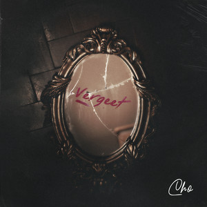 Cho - Vergeet (Explicit)