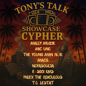 Tony's Talk Showcase Cypher, Vol. 1 (feat. Mally Muzik, Mic Uno, The Young Man NÜK, MacG, NoyaSoulja, Phlex The Ridiculous, T.O. LESTAT & Tony's Talk) (Explicit)