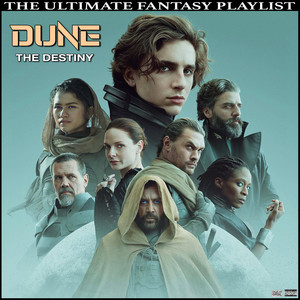 Dune The Destiny The Ultimate Fantasy Playlist (沙丘 电影原声带)