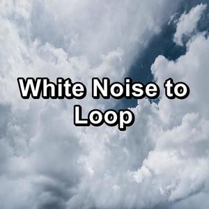 White Noise to Loop