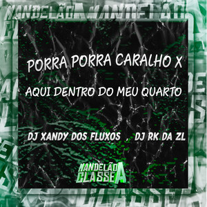 Porra Porra Caralho X Aqui Dentro do Meu Quarto (Explicit)
