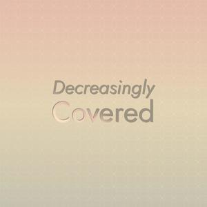 Decreasingly Covered