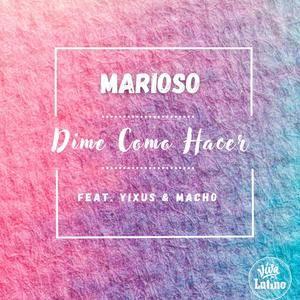 Dime Como Hacer (feat. Marioso, Yixus & Macho)