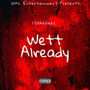 Wett Already (Explicit)