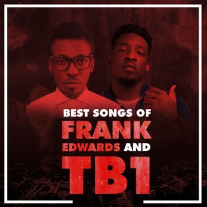 Best Songs Of Frank Edwards And TB1