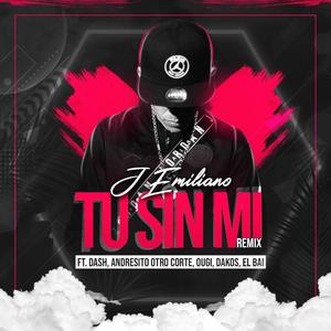 Tu Sin Mi (feat. Dash, Andresito Otro Corte, Ougi, Dakos & el Bai) (Remix)