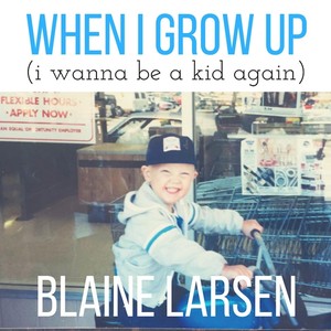 When I Grow Up (I Wanna Be a Kid Again)