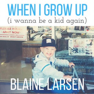 When I Grow Up(I Wanna Be a Kid Again)