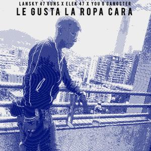 LE GUSTA LA ROPA CARA (feat. EleK 47 & YOUNGGANGSTER)