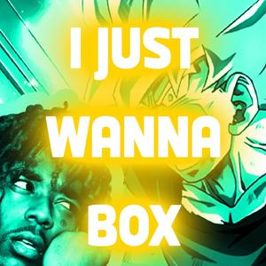 Goku Just Wanna Box (Explicit)