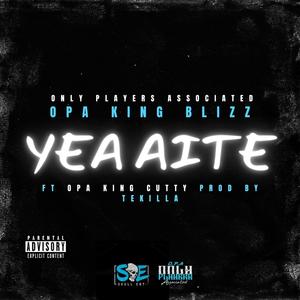 Yea Aite (feat. OPA KING CUTTY) (Explicit)