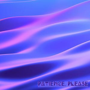 Patience, Please (Explicit)