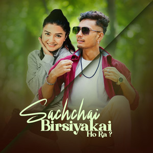 Sachchai Birsiyakai Ho Ra?