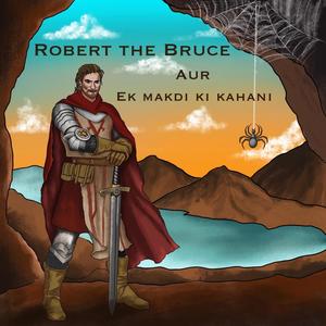 Robert The Bruce Aur Ek Makdi Ki Kahani (feat. Kartik M)