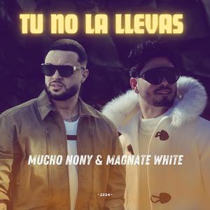 Tu no la llevas (feat. Mucho Nony & Magnate White)