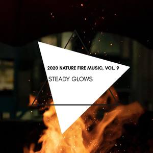 Steady Glows - 2020 Nature Fire Music, Vol. 9