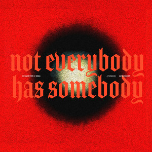 NOT EVERYBODY HAS SOMEBODY