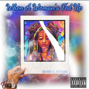 When A Woman's Fed Up (feat. Og Hye & Xhoseni) [Radio Edit]