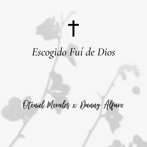 Escogido Fuí De Dios