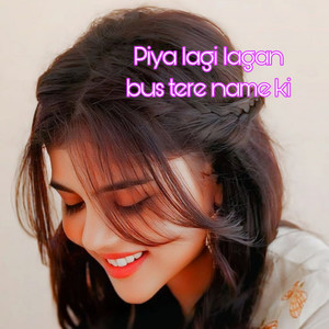 Piya lagi lagan bus tere name ki