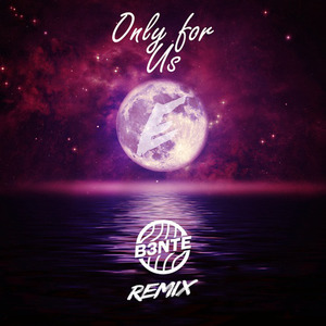 B3nte - Only For Us (B3nte Remix)