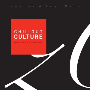 Chillout Culture (Downbeat Chill Lounge Selected By Newton & Jean Mare)