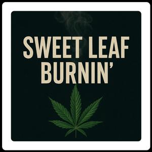 Sweet Leaf Burnin'