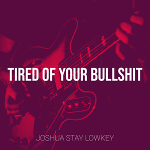 Tired of Your Bullshit (Explicit)