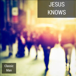 Jesus Knows