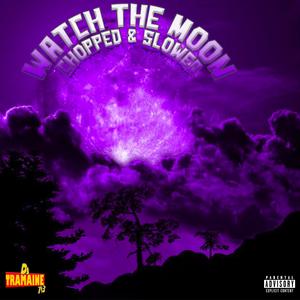 Watch The Moon (Chopped & Slowed) (Lil Tony Remix|feat. DJ Tramaine713|Explicit)