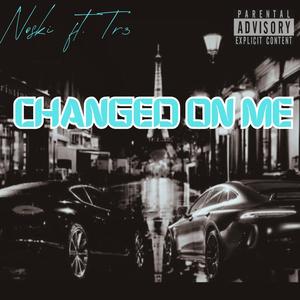 Changed on me (feat. Tr3) [Explicit]