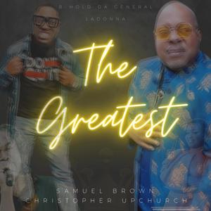 The Greatest(feat. Christopher Upchurch, B Hol Da General & LaDonna)