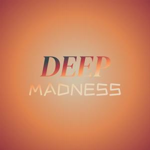 Deep Madness