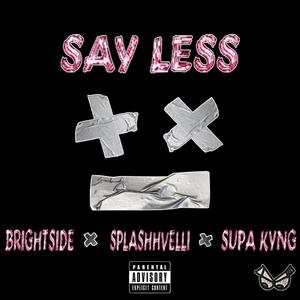SAY LESS (feat. SUPA KYNG & Splashhvelli) (Explicit)