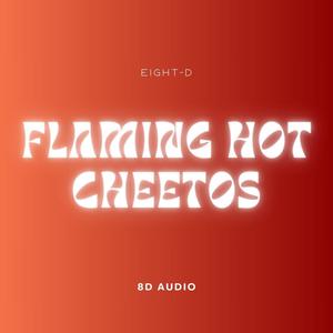 Flaming Hot Cheetos (8D Audio)