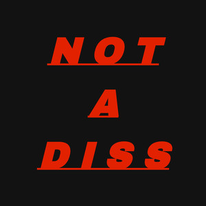 Not A Diss (Explicit)