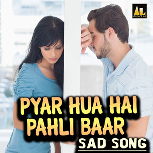 PYAR HUA HAI PAHLI BAAR SAD SONG