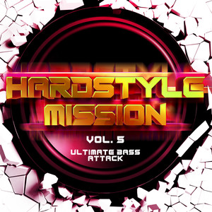 Hardstyle Mission, Vol. 5: Ultimate Bass Attack (Explicit)