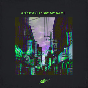 #TOBIRUSH : Say My Name