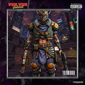 Vuk Vuk Galaxial (Explicit)