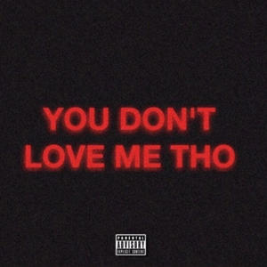 You Don't Love Me tho (Explicit)