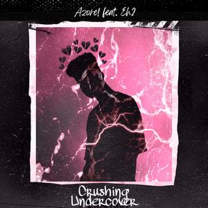 Crushing Undercover (feat. Eh2) [Explicit]