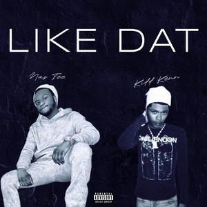 LIKE DAT (feat. Kidd Kenn) (Explicit)